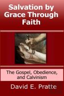 Salvation By Grace Through Faith: The Gospel, Obedience, And Calvinism