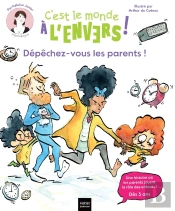 Sam & Cléo, C'Est Le Monde À L'Envers : Dépêchez-Vous, Les Parents ! ; Une Histoire Où Les Enfants Jouent Le Rôle Des Parents