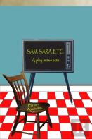Sam, Sara, Etc. A Play In Two Acts