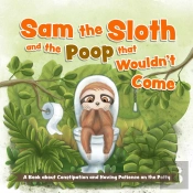 Sam The Sloth And The Poop That Wouldn'T Come