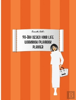 Bertrand.pt - Samantha Kidd'S 90-Day Design Your Life Workbook/Playbook/Planner