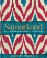 Samarkand: Recipes And Stories From Central Asia And The Caucasus