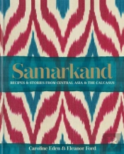 Samarkand: Recipes And Stories From Central Asia And The Caucasus