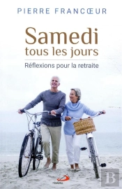 Samedi Tous Les Jours ; Réflexions Pour La Retraite