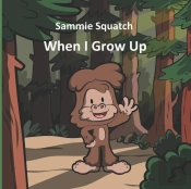 Sammie Squatch - When I Grow Up