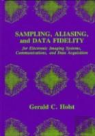 Sampling, Aliasing, And Data Fidelity For Electronic Imaging Systems, Communications, And Data Acquisition