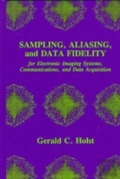 Sampling, Aliasing, And Data Fidelity For Electronic Imaging Systems, Communications, And Data Acquisition