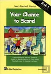 Sam'S Football Stories - Your Chance To Score! (Book 1)