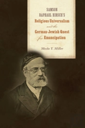 Samson Raphael Hirsch'S Religious Universalism And The German-Jewish Quest For Emancipation