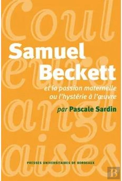 Bertrand.pt - Samuel Beckett Et La Passion Maternelle Ou L'Hystérie De L'Oeuvre