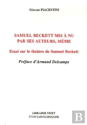 Samuel Beckett Mis À Nu Par Ses Auteurs, Même ; Essai Sur Le Théâtre De Samuel Beckett