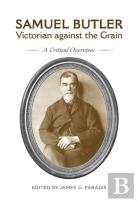 Samuel Butler, Victorian Against The Grain