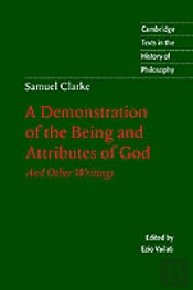 Samuel Clarke: A Demonstration Of The Being And Attributes Of God