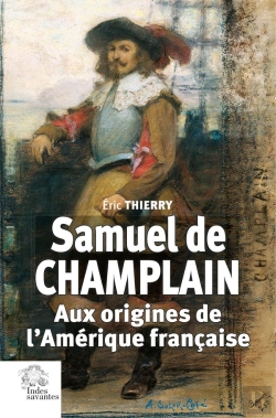 Bertrand.pt - Samuel De Champlain : Aux Origines De L'Amérique Française