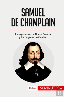 Bertrand.pt - Samuel De Champlain : La Exploraciã³N De Nueva Francia Y Los Orã­Genes De Quebec