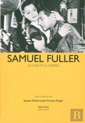 Samuel Fuller ; Le Choc Et La Caresse
