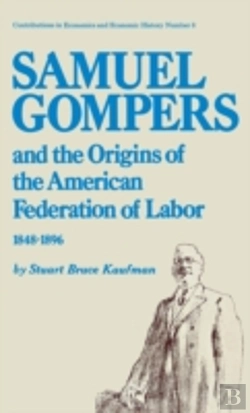 Bertrand.pt - Samuel Gompers And The Origins Of The American Federation Of Labor, 1848-96