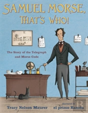 Samuel Morse, That'S Who!