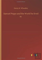 Samuel Pepps And The World He Lived In