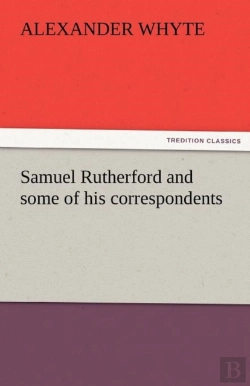 Bertrand.pt - Samuel Rutherford And Some Of His Correspondents
