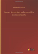 Samuel Rutherford And Some Of His Correspondents