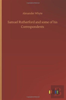 Samuel Rutherford And Some Of His Correspondents