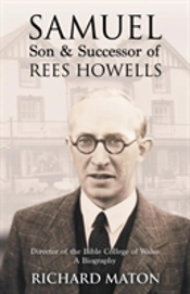 Samuel, Son And Successor Of Rees Howells: Director Of The Bible College Of Wales