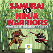 Samurai Vs. Ninja Warriors | Fighters Unafraid | Coloring Books 7-10 Years Old