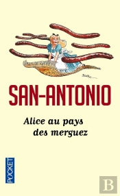 San-Antonio : Alice Au Pays Des Merguez