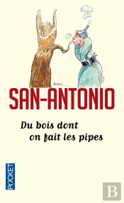 San-Antonio : Du Bois Dont On Fait Les Pipes