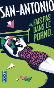 San-Antonio : Fais Pas Dans Le Porno...
