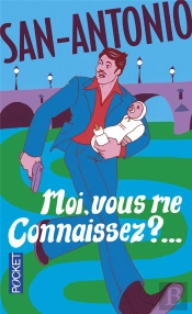 San-Antonio : Moi, Vous Me Connaissez ?...