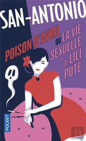 San-Antonio : Poison D'Avril Ou La Live Sexuelle De Lili Pute
