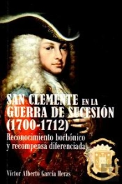 San Clemente En La Guerra De Sucesion (1700-1712): Reconocimiento Borbonico Y Recompensa Diferenciada