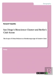 San Diego'S Bioscience Cluster And Berlin'S Club Scene