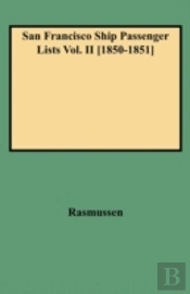 San Francisco Ship Passenger Lists Vol. Ii (1850-1851)