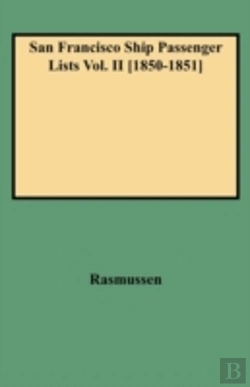 Bertrand.pt - San Francisco Ship Passenger Lists Vol. Ii (1850-1851)