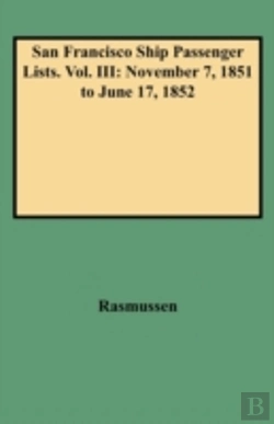 Bertrand.pt - San Francisco Ship Passenger Lists. Vol. Iii: November 7, 1851 To June 17, 1852