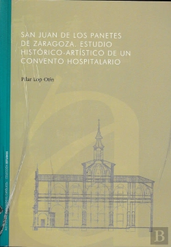 Bertrand.pt - San Juan De Los Panetes De Zaragoza. Estudio Histórico-Artístico De Un Convento Hospitalario.