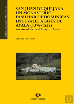 Bertrand.pt - San Juan De Quejana, Un Monasterio Familiar De Dominicas En El Valle Alavés De Ayala (1378-1525). Su