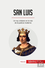 San Luis : Un Rey Cristiano En La Raiz De La Justicia Moderna