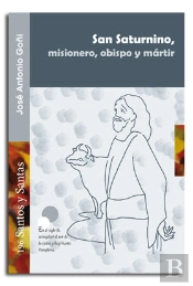 San Saturnino, Misionero, Obispo Y Mártir