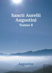 Sancti Aurelii Augustini Tomus 8