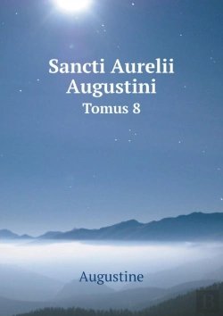 Bertrand.pt - Sancti Aurelii Augustini Tomus 8