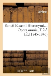 Sancti Eusebii Hieronymi T.2 3 Edition 1845 1846