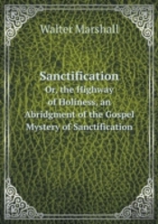 Sanctification Or, The Highway Of Holiness, An Abridgment Of The Gospel Mystery Of Sanctification, With An Intr. Note By A.M.