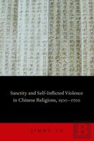 Sanctity And Self-Inflicted Violence In Chinese Religions, 1500-1700