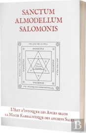 Sanctum Almodellum Salomonis : L'Art D'Invoquer Les Anges Selon La Magie Kabbalistique Des Anciens Sages