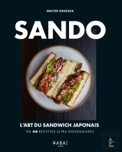 Sando : L'Art Du Sandwich Japonais En 40 Recettes Ultra Gourmandes