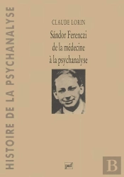 Sandor Ferenczi ; De La Médecine À La Psychanalyse